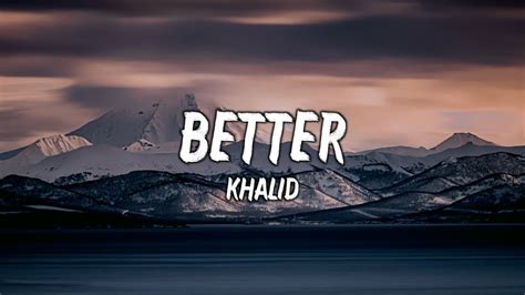 Khalid - Better (Lyrics) - YouTube