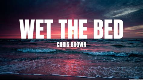 Chris Brown - Wet The Bed (Lyrics) - YouTube