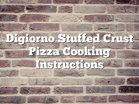 Digiorno Stuffed Crust Pizza Cooking Instructions | November 2024 ...