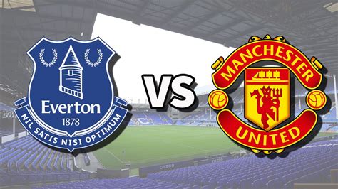 Everton vs Man Utd live stream and how to watch Premier League game ...