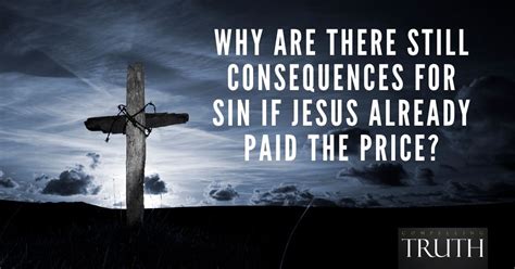 Why are there still consequences for sin if Jesus already paid the price?