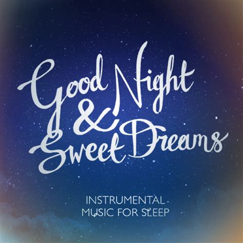 Good Night and Sweet Dreams: Instrumental Music for Sleep – The Sleep Project