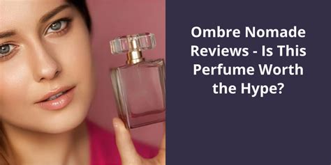 Ombre Nomade Reviews: Is This Perfume Worth the Hype?