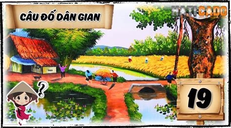 Câu Đố Vui Dân Gian Việt Nam Tập 19 và Đáp Án Tập 18 - HATICADO