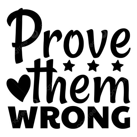 Prove Them Wrong Quote Lettering Typography, Motivational Svg, Prove Them Wrong Quote, Quotes ...