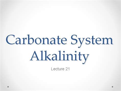 Carbonate System Alkalinity Lecture 21 TOTH TOTH is