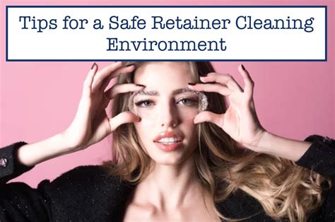 Tips for a Safe Retainer Cleaning Environment