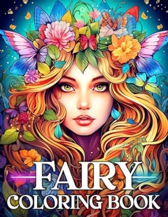 Enchanting Fairies Coloring Book for Adults: 50 Fantasy Coloring Pages of Magical Beauties in ...