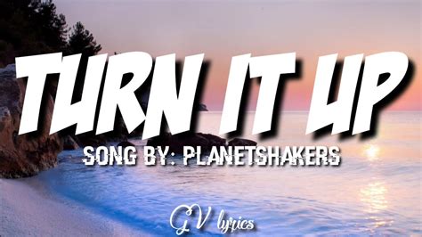 Turn it Up - Planetshakers (Lyrics) - YouTube