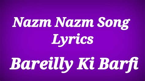 Nazm Nazm Song Lyrics - Bareilly Ki Barfi ll Nazm Nazm Song With Lyrics ...