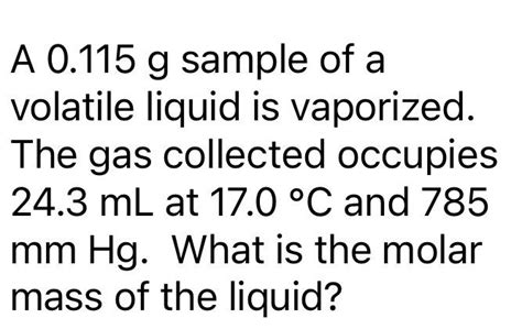 Solved A 0.115 g sample of a volatile liquid is vaporized. | Chegg.com