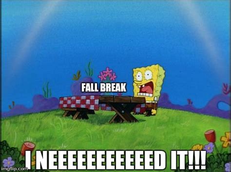 i need fall break - Imgflip