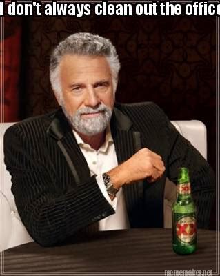 Meme Maker - I don't always clean out the office refrigerator, Meme Generator!