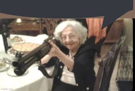 Grandma with a shotgun - Imgflip