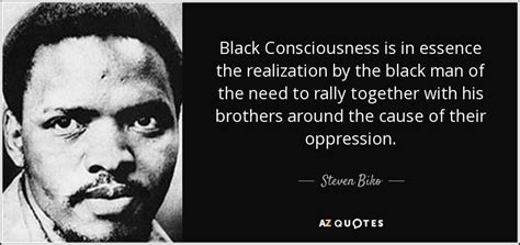 Steven Biko quote: Black Consciousness is in essence the realization by the black...