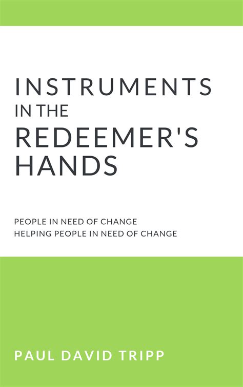 [ Book Summary ] Instruments in the Redeemer's Hands by Paul David Tripp — Accelerate Books