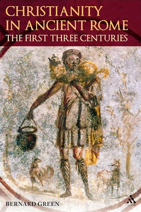 Christianity in Ancient Rome: The First Three Centuries: Bernard Green: T&T Clark