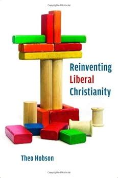 Reinventing Liberal Christianity: Amazon.co.uk: Theo Hobson: 9780802868404: Books