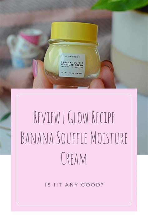 Glow Recipe Banana Soufflé Moisture Cream | Is It Worth The Hype ...