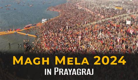 Magh Mela 2024 in Prayagraj: Dates, Significance and History! - Namoastro