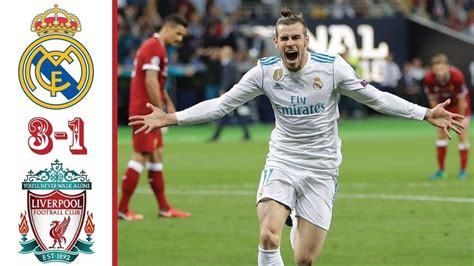 Real Madrid Liverpool 3 1 Highlights - News Today