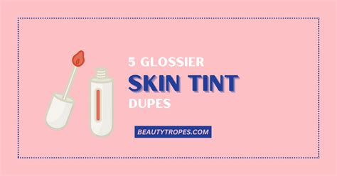 Get the Glow: Top 5 Glossier Skin Tint Dupes You Need to Try