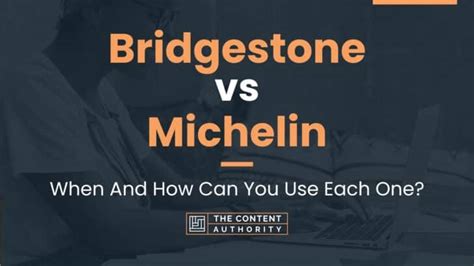 Bridgestone vs Michelin: When And How Can You Use Each One?