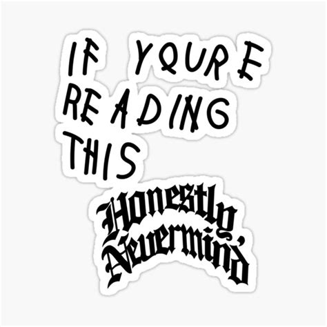 "Honestly Nevermind t shirt If Youre Reading This Honestly Nevermind " Sticker for Sale by ...