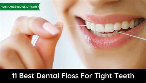 11 Best Dental Floss For Tight Teeth