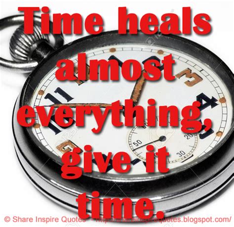 Time heals almost everything, give it time. | Share Inspire Quotes