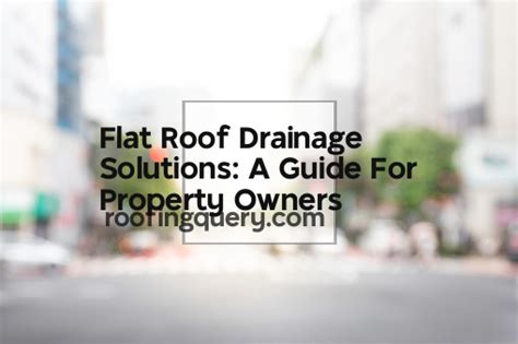 Flat Roof Drainage Solutions: A Guide For Property Owners - Roofing Query