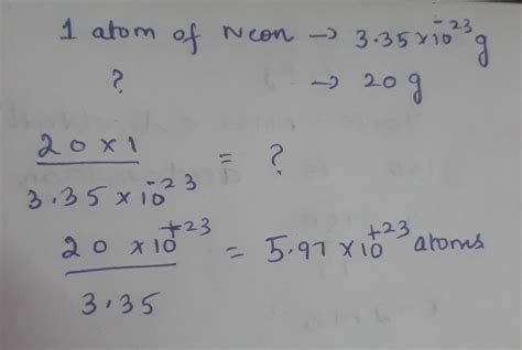 Q15. An atom of neon has a mass of 3.35 X 1O-23 g. How many atoms of ...