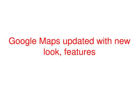 Google Maps updated with new look, features - Social News XYZ