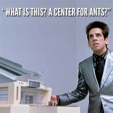 A center for ants? (With images) | Zoolander, Movie quotes, Good movies