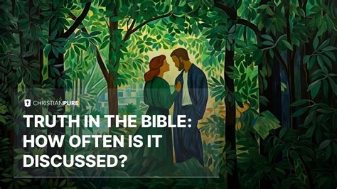 Truth in the Bible: How Often is it Discussed? | Christian Pure