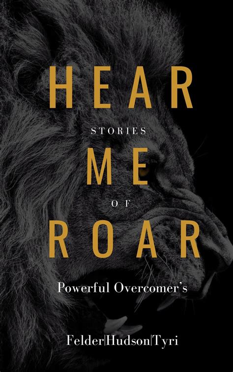 Hear Me Roar : Stories Of Powerful Overcomer's by Dr. Isaiah Felder ...