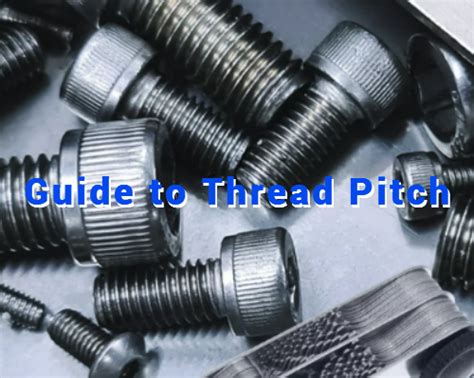 Guide to Thread Pitch: Definition, Measurement, Types and Thread Pitch (TPI) Chart