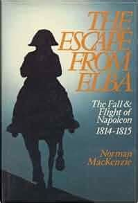 Amazon.com: The Escape from Elba: The Fall and Flight of Napoleon, 1814 ...