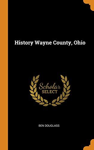 History Wayne County, Ohio - Ben Douglass: 9780344488863 - AbeBooks