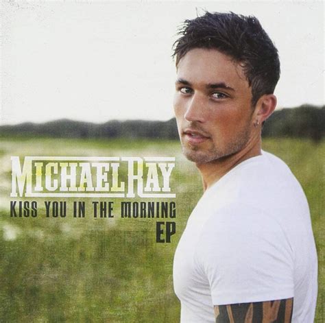 Michael Ray – Kiss You In The Morning EP (2015, CD) - Discogs