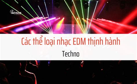 Nhạc EDM là gì? Các thể loại EDM thịnh hành hiện nay - Blog VietVocal