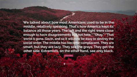 Harlan Coben Quote: “We talked about how most Americans used to be in ...