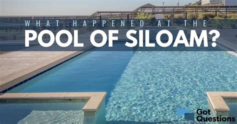 What happened at the Pool of Siloam? | GotQuestions.org