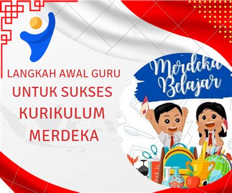 Langkah Awal Guru untuk Sukses Kurikulum Merdeka