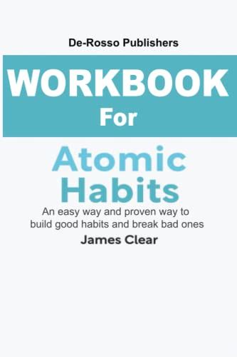 WORKBOOK For Atomic Habits by James Clear: An Easy & Proven Way to Build Good Habits & Break Bad ...