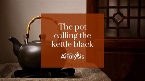 The pot calling the kettle black Idiom | Poem Analysis