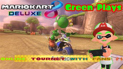 BMF100 Green Plays: Mario Kart 8 Deluxe Online Tourney with Fans #1 ...