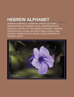 Hebrew Alphabet: Hebrew Numerals, Gematria, Mater Lectionis ...