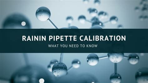 Rainin Pipette Calibration – What You Need to Know