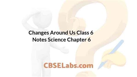 Changes Around Us Class 6 Notes Science Chapter 6 - CBSE Labs